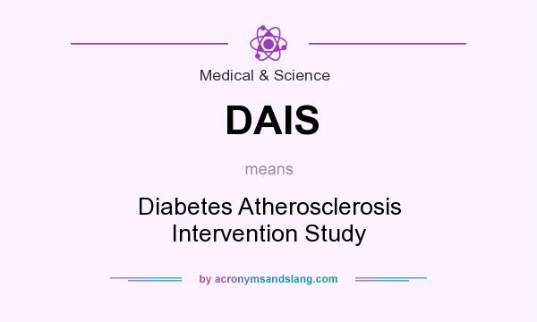 What does DAIS mean? It stands for Diabetes Atherosclerosis Intervention Study