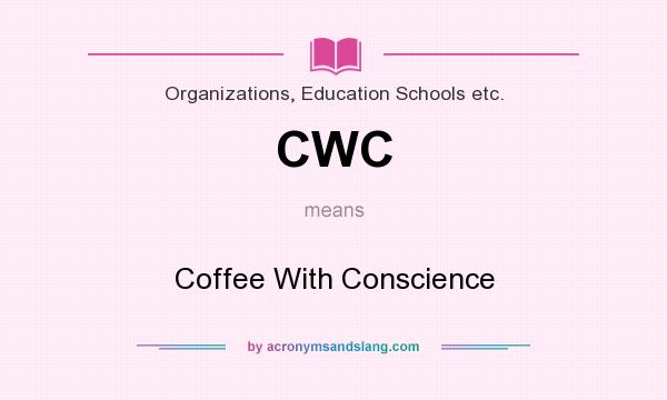 What does CWC mean? It stands for Coffee With Conscience