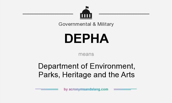 What does DEPHA mean? It stands for Department of Environment, Parks, Heritage and the Arts