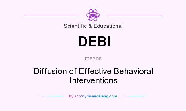 What does DEBI mean? It stands for Diffusion of Effective Behavioral Interventions