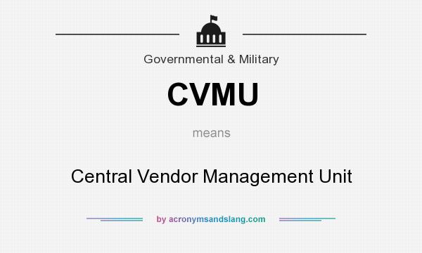 What does CVMU mean? It stands for Central Vendor Management Unit