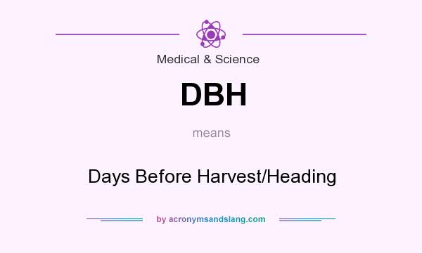 What does DBH mean? It stands for Days Before Harvest/Heading