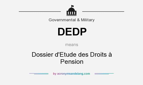 What does DEDP mean? It stands for Dossier d`Etude des Droits à Pension