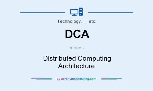 What does DCA mean? It stands for Distributed Computing Architecture