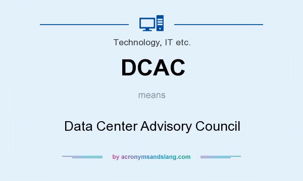What does DCAC mean? It stands for Data Center Advisory Council