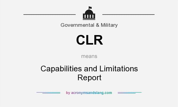 What does CLR mean? It stands for Capabilities and Limitations Report