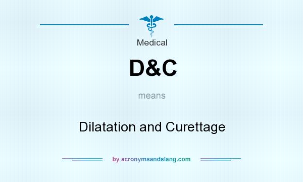 What does D&C mean? It stands for Dilatation and Curettage