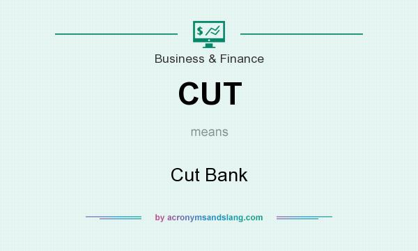 What does CUT mean? It stands for Cut Bank