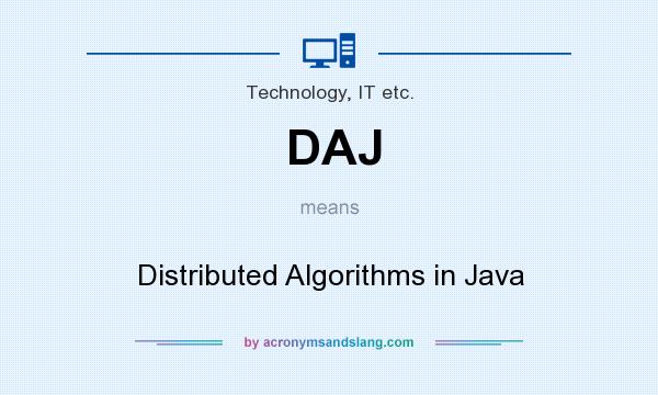 What does DAJ mean? It stands for Distributed Algorithms in Java