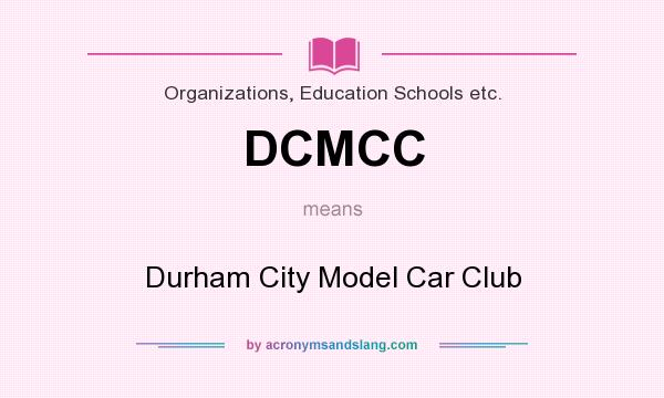 What does DCMCC mean? It stands for Durham City Model Car Club