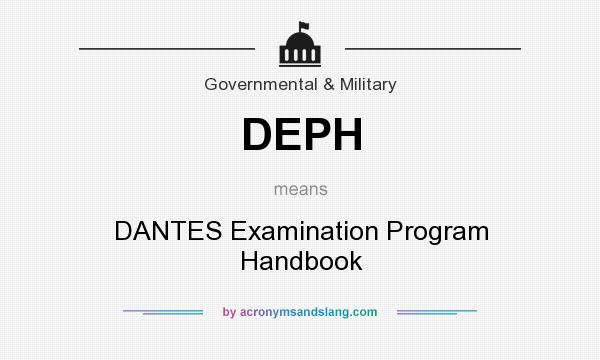 What does DEPH mean? It stands for DANTES Examination Program Handbook