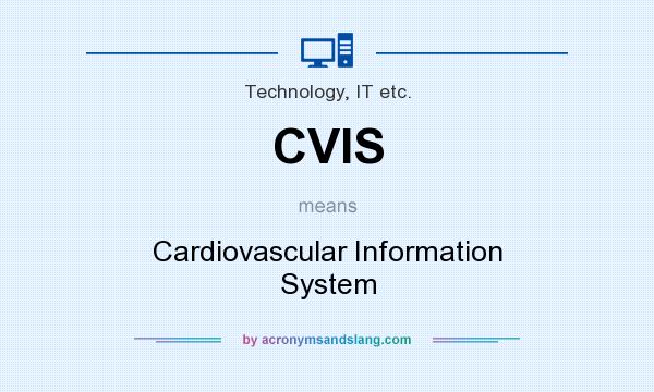 What does CVIS mean? It stands for Cardiovascular Information System