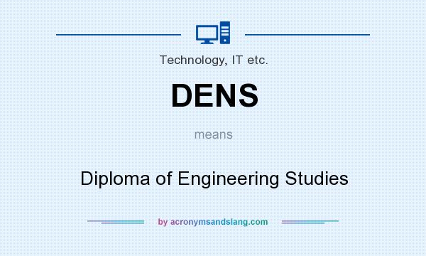 What does DENS mean? It stands for Diploma of Engineering Studies