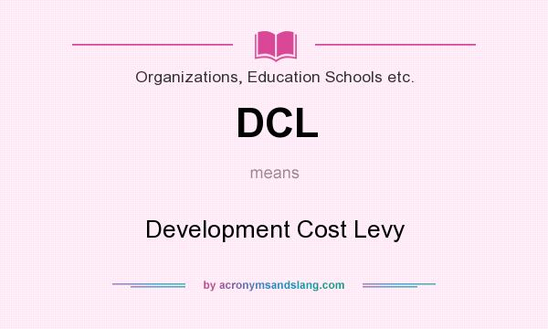 What does DCL mean? It stands for Development Cost Levy