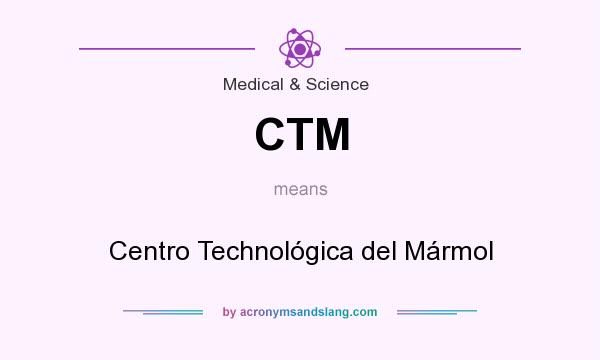 What does CTM mean? It stands for Centro Technológica del Mármol