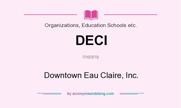 What does DECI mean? It stands for Downtown Eau Claire, Inc.