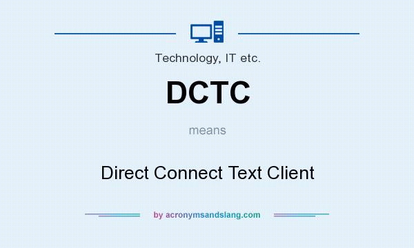 What does DCTC mean? It stands for Direct Connect Text Client