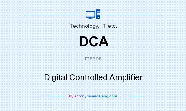 What does DCA mean? It stands for Digital Controlled Amplifier