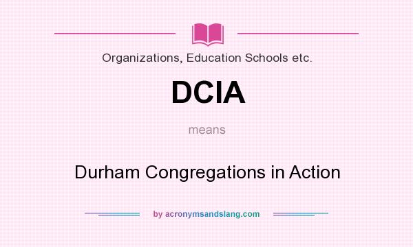 What does DCIA mean? It stands for Durham Congregations in Action
