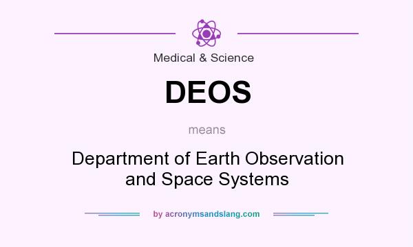 What does DEOS mean? It stands for Department of Earth Observation and Space Systems