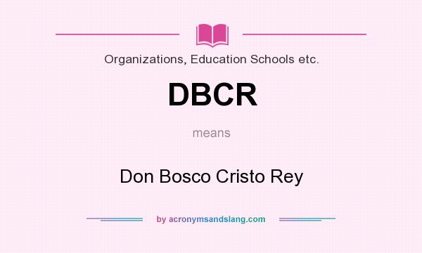 What does DBCR mean? It stands for Don Bosco Cristo Rey
