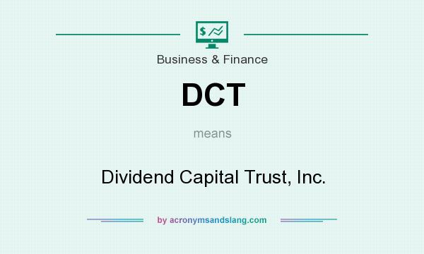 What does DCT mean? It stands for Dividend Capital Trust, Inc.