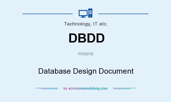 What does DBDD mean? It stands for Database Design Document