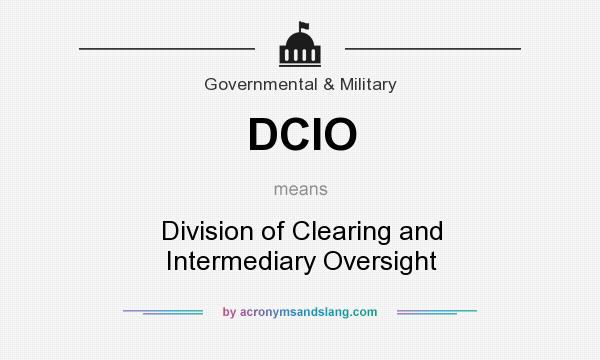 What does DCIO mean? It stands for Division of Clearing and Intermediary Oversight