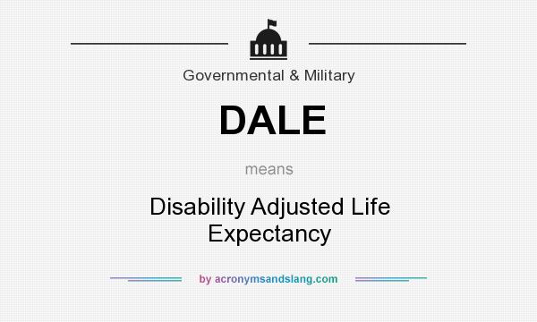 What does DALE mean? It stands for Disability Adjusted Life Expectancy