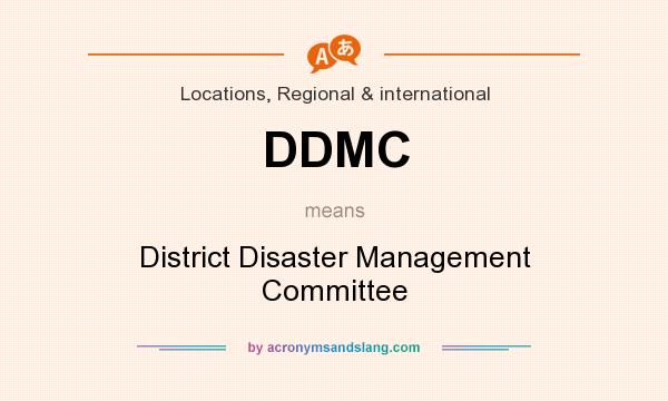 What does DDMC mean? It stands for District Disaster Management Committee