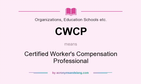 What does CWCP mean? It stands for Certified Worker`s Compensation Professional