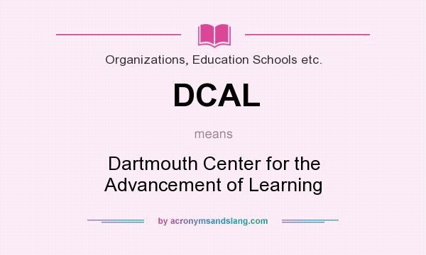 What does DCAL mean? It stands for Dartmouth Center for the Advancement of Learning