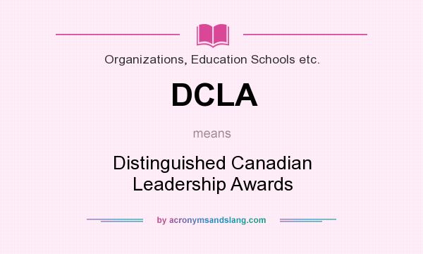 What does DCLA mean? It stands for Distinguished Canadian Leadership Awards