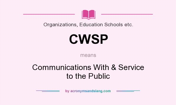 What does CWSP mean? It stands for Communications With & Service to the Public