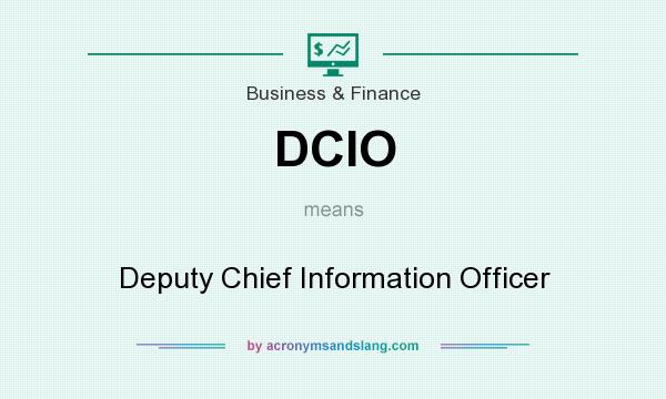 What does DCIO mean? It stands for Deputy Chief Information Officer