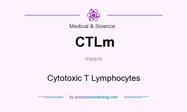 What does CTLm mean? It stands for Cytotoxic T Lymphocytes