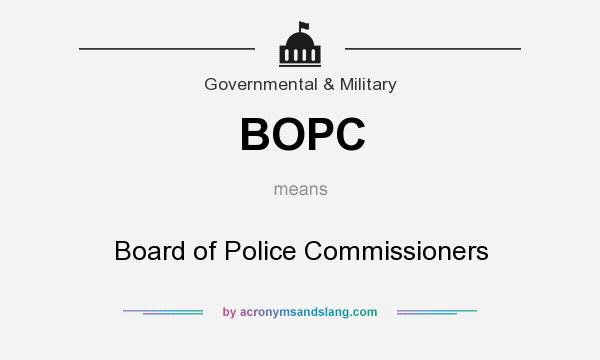 What does BOPC mean? It stands for Board of Police Commissioners