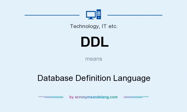 What does DDL mean? It stands for Database Definition Language