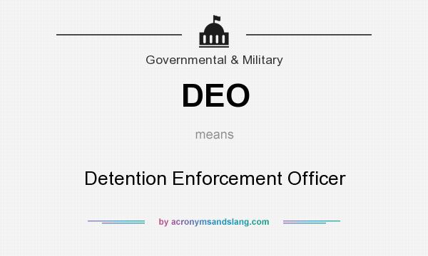 What does DEO mean? It stands for Detention Enforcement Officer
