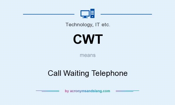 What does CWT mean? It stands for Call Waiting Telephone