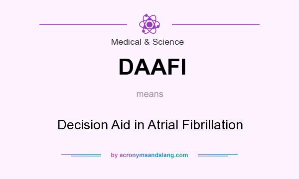 What does DAAFI mean? It stands for Decision Aid in Atrial Fibrillation