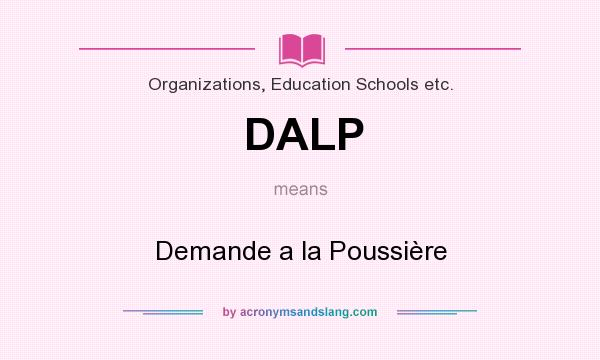 What does DALP mean? It stands for Demande a la Poussière