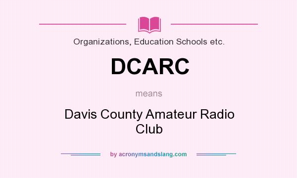 What does DCARC mean? It stands for Davis County Amateur Radio Club