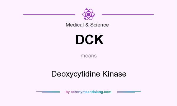 What does DCK mean? It stands for Deoxycytidine Kinase