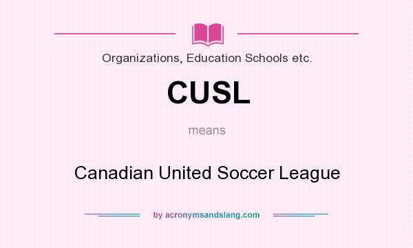What does CUSL mean? It stands for Canadian United Soccer League