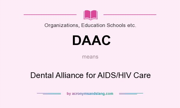 What does DAAC mean? It stands for Dental Alliance for AIDS/HIV Care