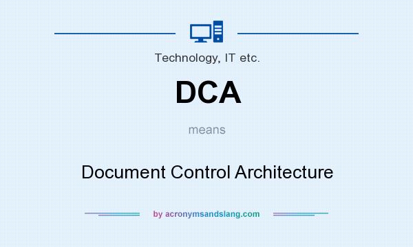 What does DCA mean? It stands for Document Control Architecture