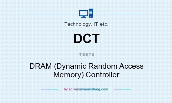 What does DCT mean? It stands for DRAM (Dynamic Random Access Memory) Controller