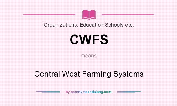What does CWFS mean? It stands for Central West Farming Systems