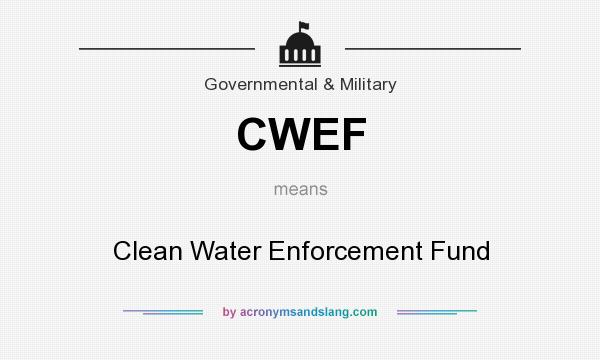 What does CWEF mean? It stands for Clean Water Enforcement Fund